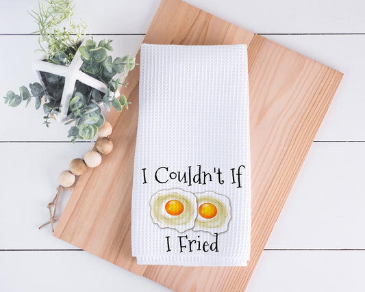 I Couldn't If I Fried Hand Towel