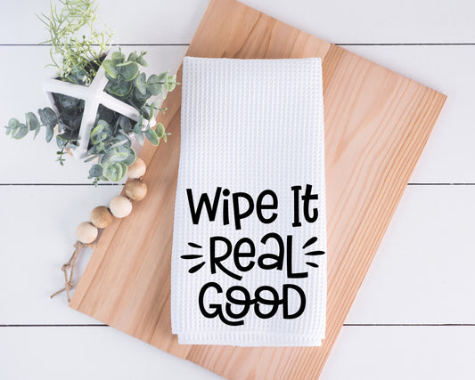 Wipe it Real Good Hand Towel