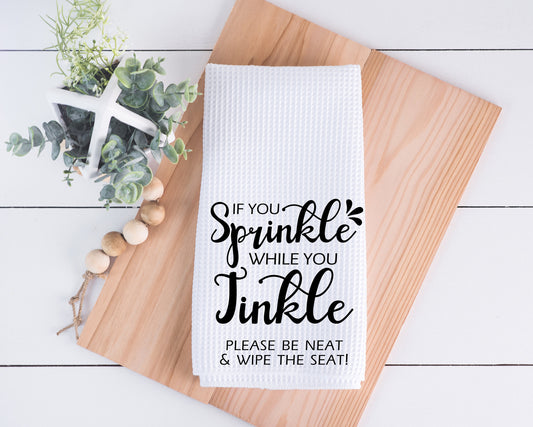 If You Sprinkle When You Tinkle Please Be Neat and Wipe The Seat Hand Towel