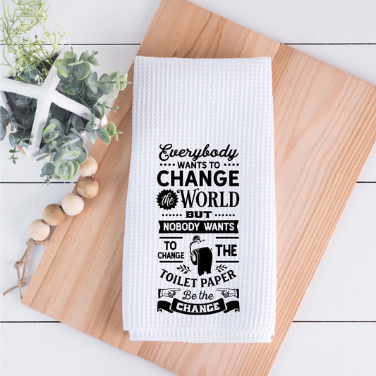 Everyone Wants To Change The World Hand Towel